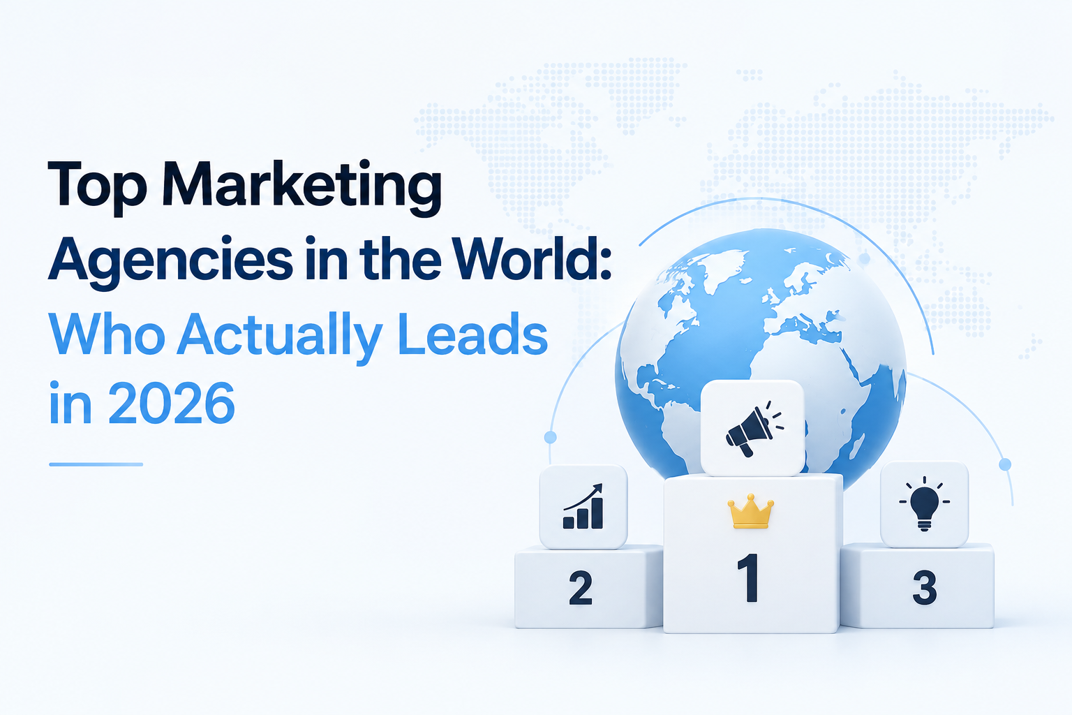 Top Marketing Agencies in the World: Who Actually Leads in 2026